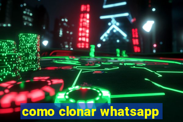 como clonar whatsapp